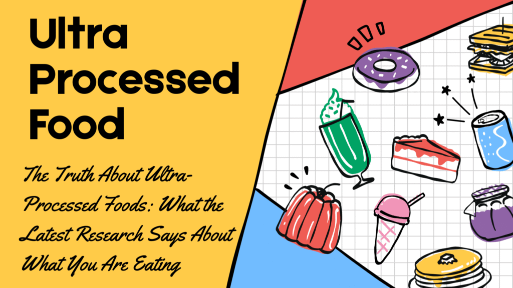 The Truth About Ultra-Processed Foods What the Latest Research Says About What You Are Eating