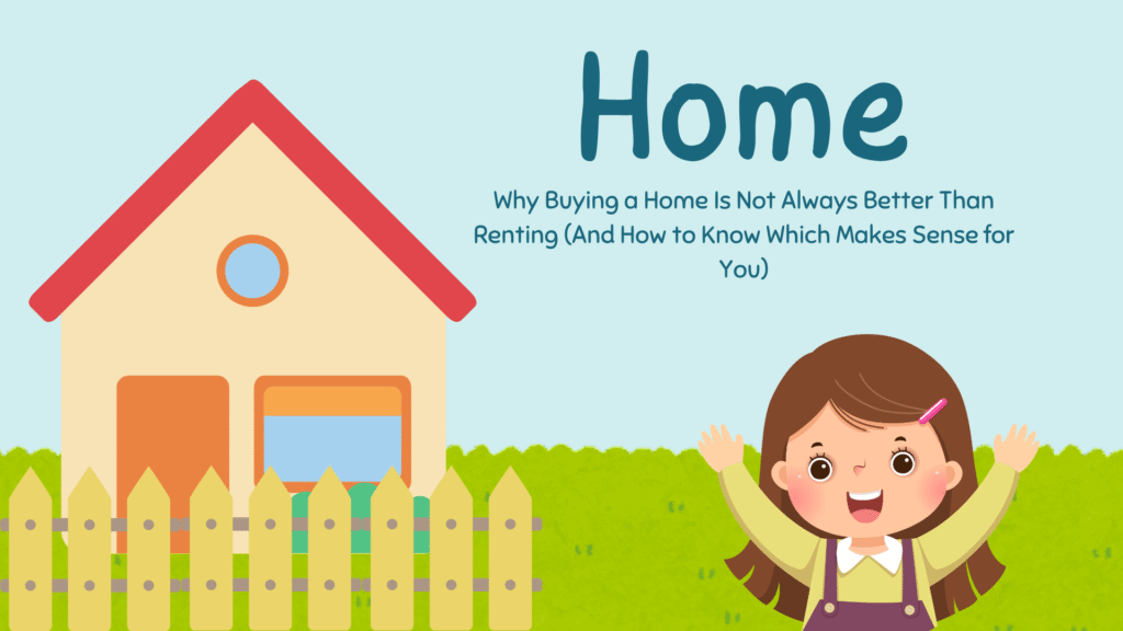 Why Buying a Home Is Not Always Better Than Renting