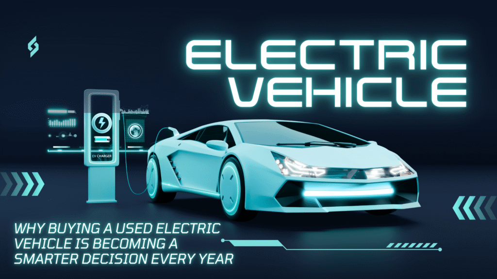 Why Buying a Used Electric Vehicle Is Becoming a Smarter Decision Every Year