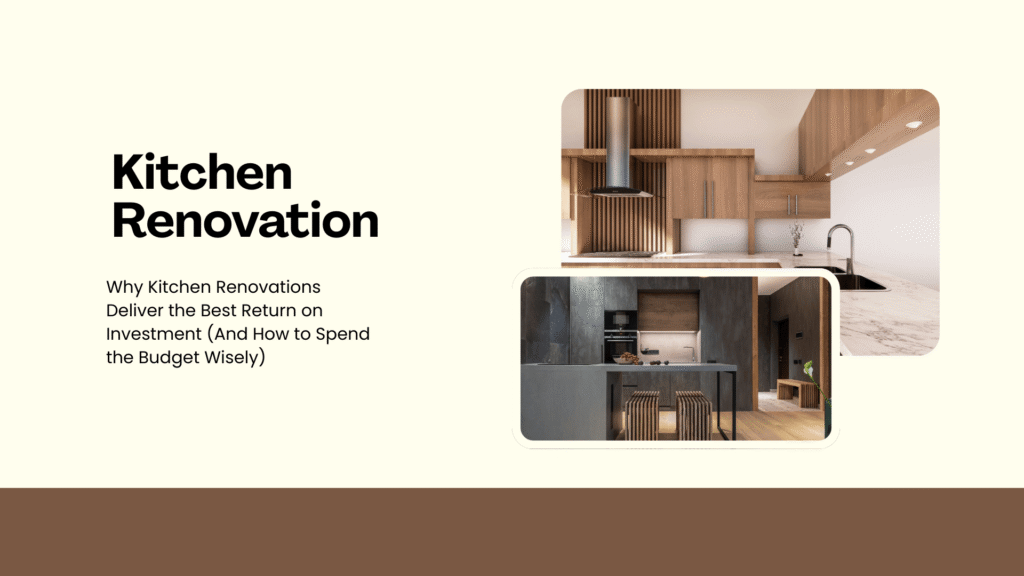 Why Kitchen Renovations Deliver the Best Return on Investment