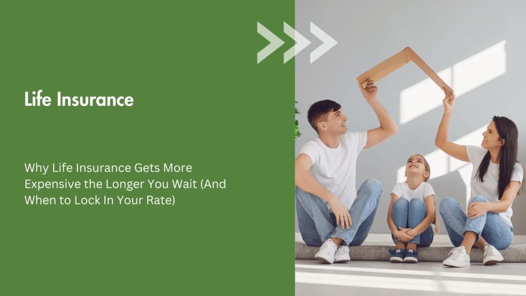 Why Life Insurance Gets More Expensive the Longer You Wait