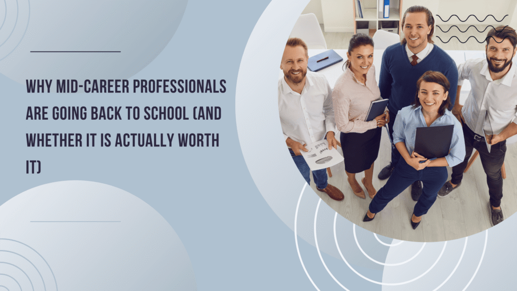 Why Mid-Career Professionals Are Going Back to School