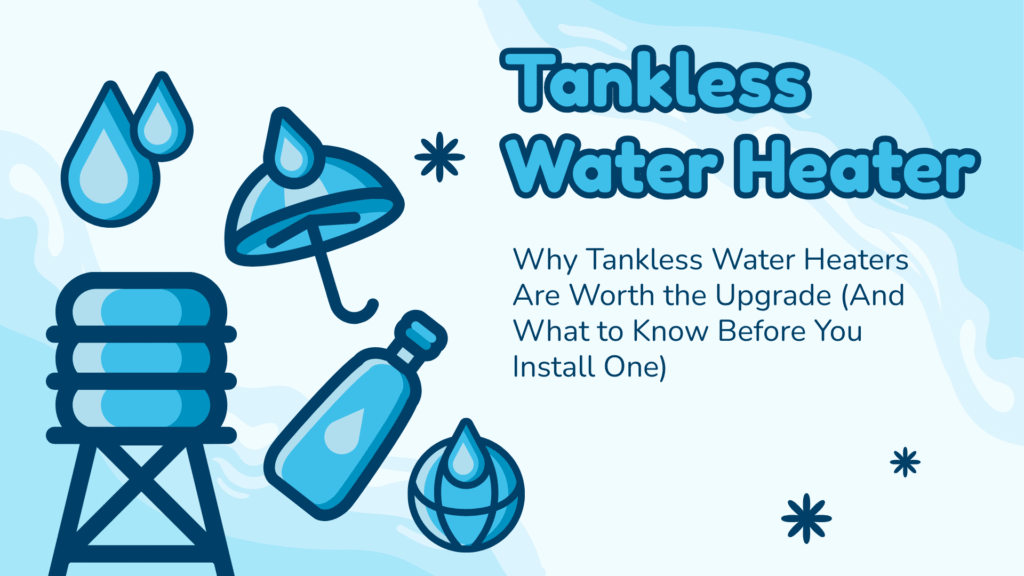 Why Tankless Water Heaters Are Worth the Upgrade