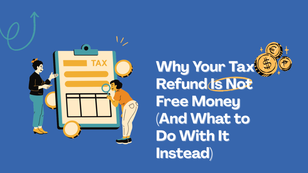 Why Your Tax Refund Is Not Free Money