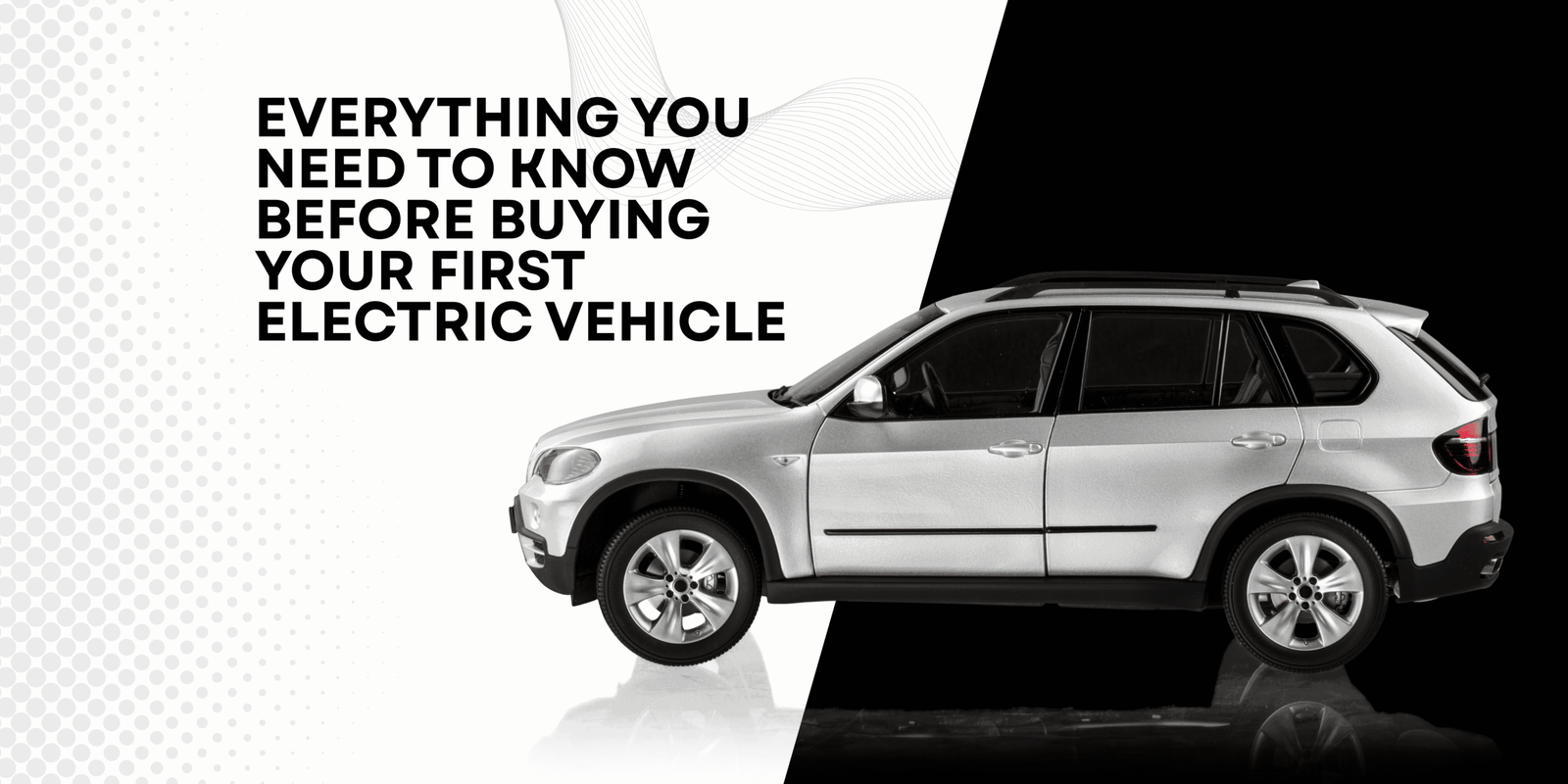 Everything You Need to Know Before Buying Your First Electric Vehicle