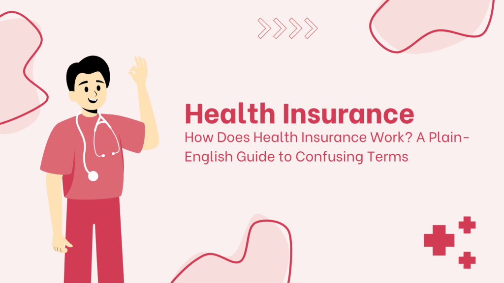 How Does Health Insurance Work A Plain-English Guide to Confusing Terms