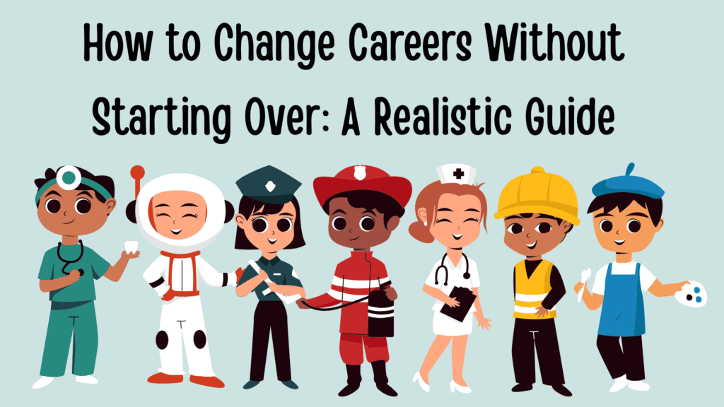 How to Change Careers Without Starting Over