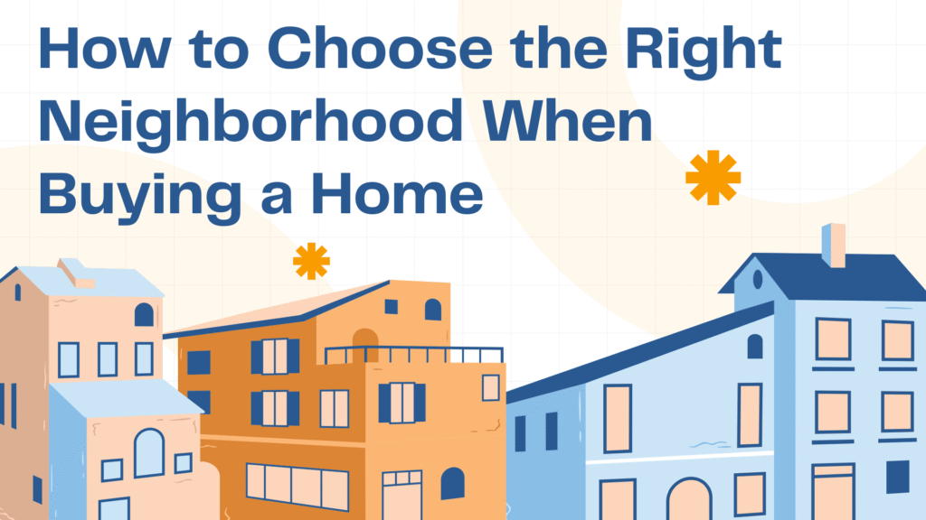 How to Choose the Right Neighborhood When Buying a Home