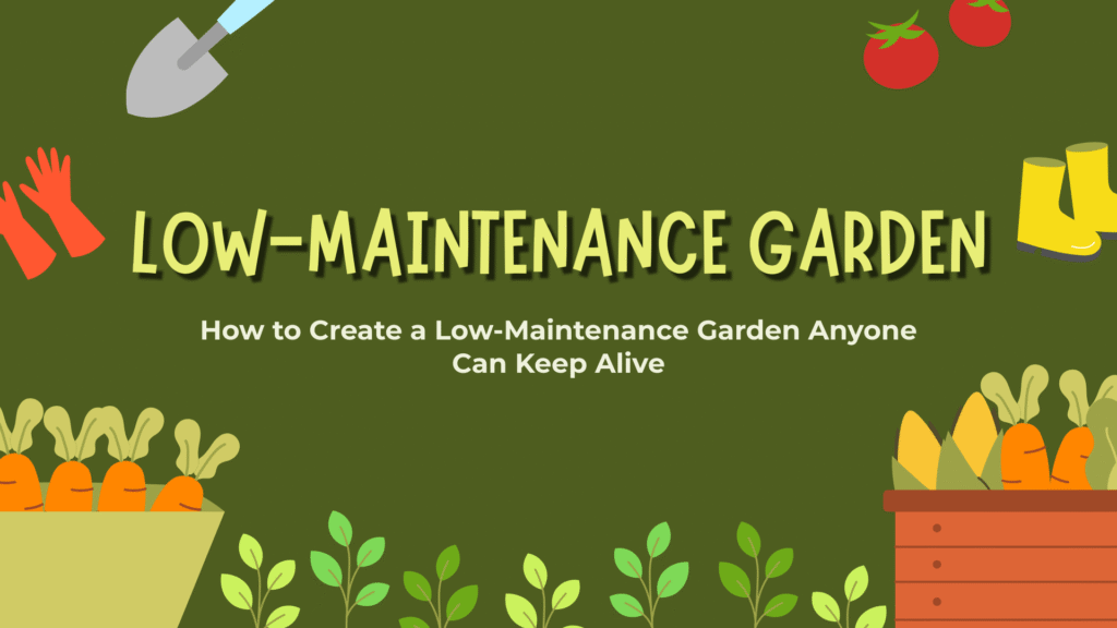 How to Create a Low-Maintenance Garden Anyone Can Keep Alive