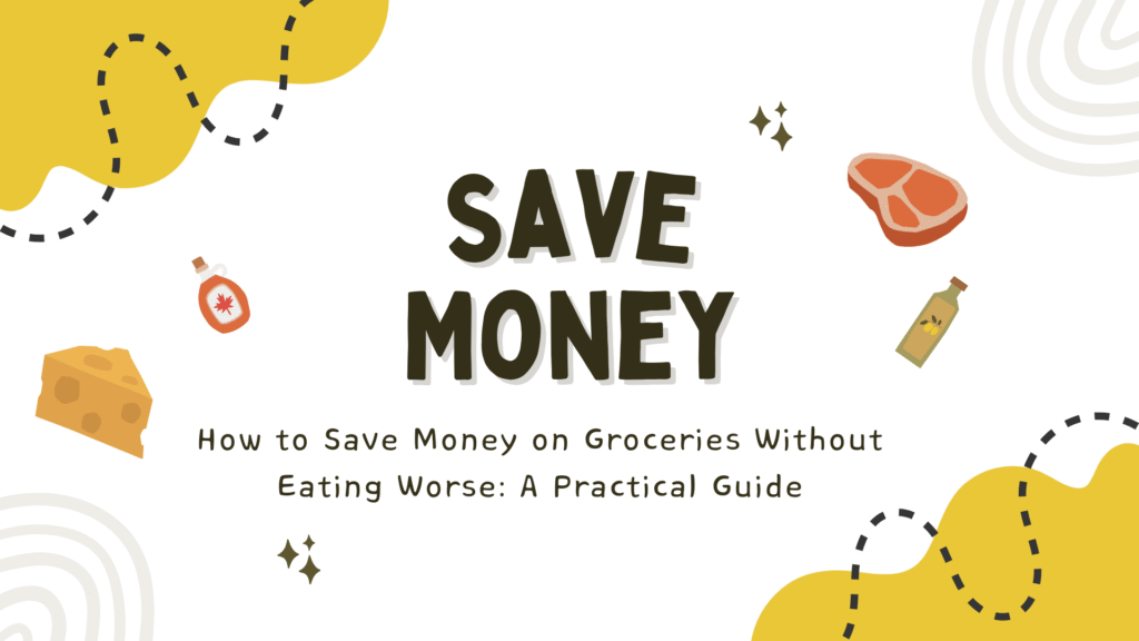 How to Save Money on Groceries Without Eating Worse