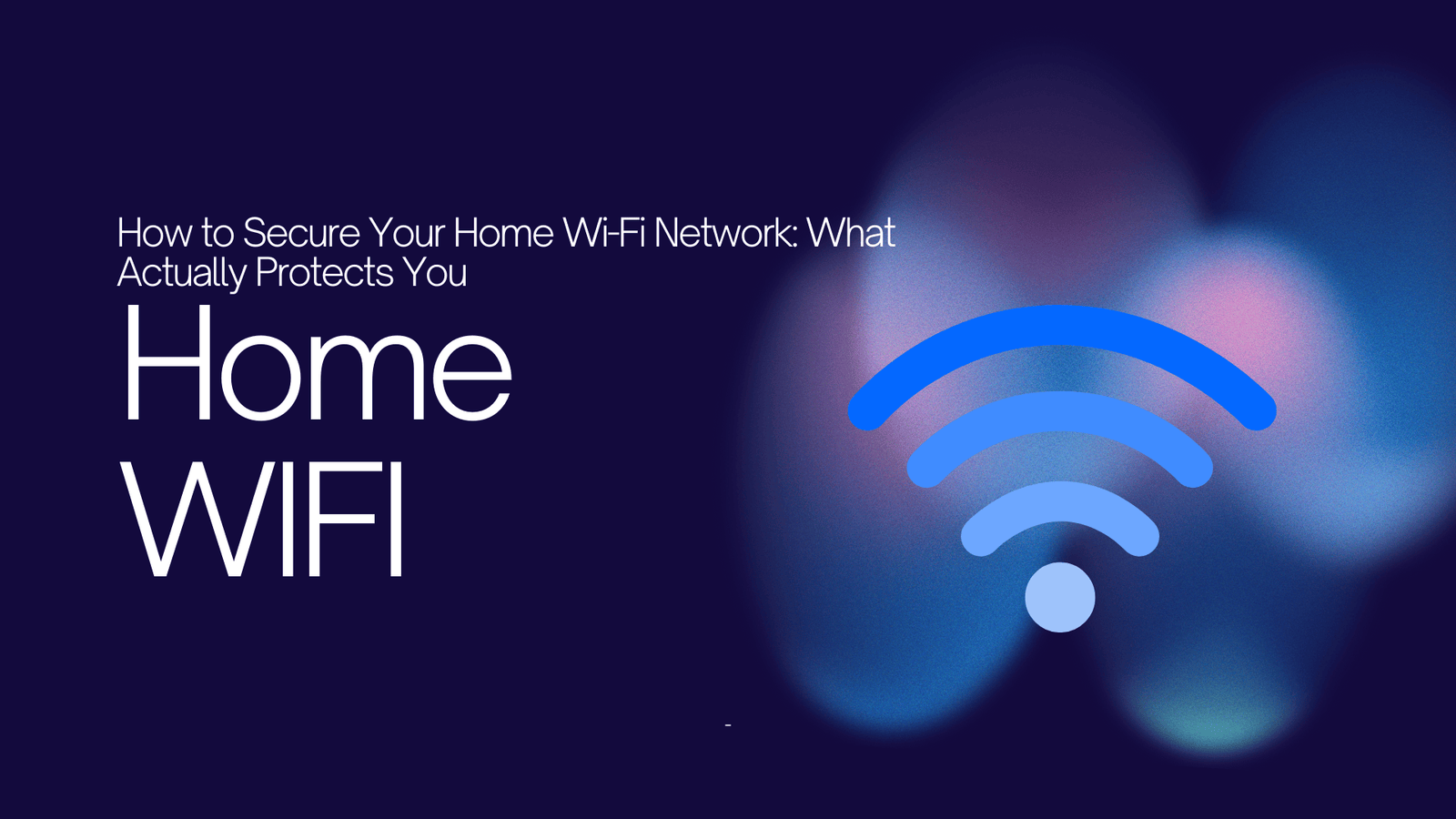 How to Secure Your Home Wi-Fi Network
