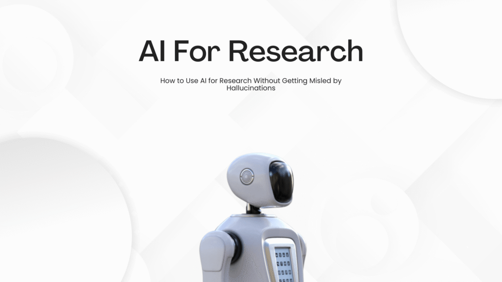 How to Use AI for Research Without Getting Misled by Hallucinations
