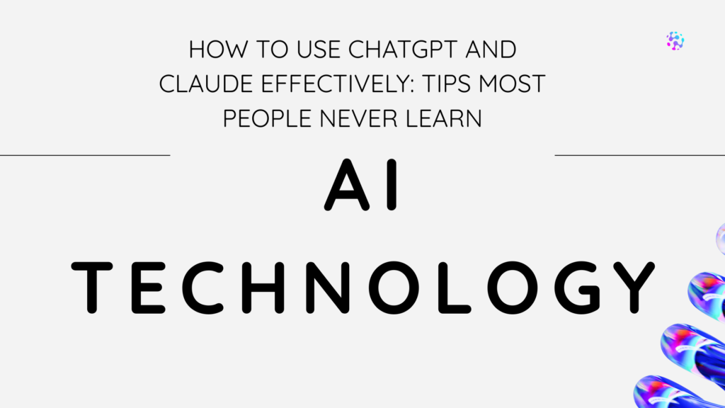 How to Use ChatGPT and Claude Effectively