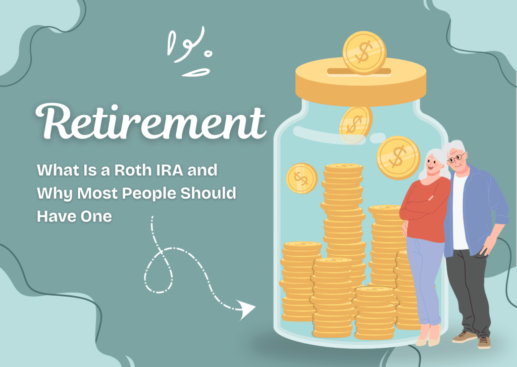 What Is a Roth IRA and Why Most People Should Have One