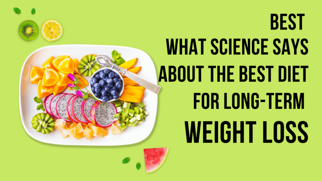 What Science Says About the Best Diet for Long-Term Weight Loss