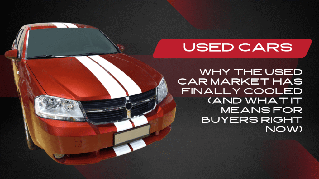 Why the Used Car Market Has Finally Cooled